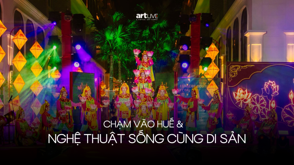 Chạm vào Huế và nghệ thuật sống cùng di sản