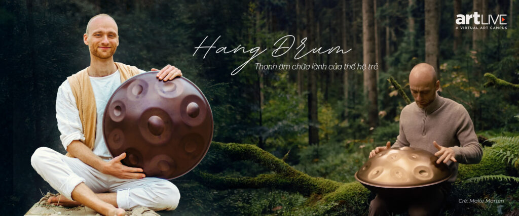 Hang Drum – Thanh âm chữa lành của thế hệ trẻ